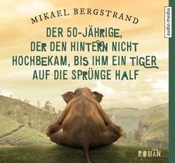 Der 50-Jährige, der den Hintern nicht hochbekam, bis ihm ein Tiger auf die Sprünge half von Allenstein,  Ursel, Baumann,  Christian, Bergstrand,  Mikael