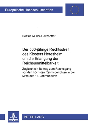 Der 500jährige Rechtsstreit des Klosters Neresheim um die Erlangung der Reichsunmittelbarkeit von Ueltzhöffer,  Bettina