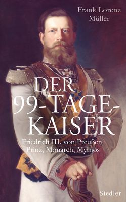 Der 99-Tage-Kaiser von Hirschfeld,  Sibylle, Müller,  Frank Lorenz