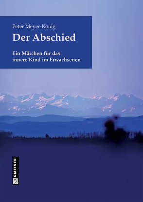 Der Abschied von Gmeiner-Verlag GmbH,  Messkirch, Meyer-König,  Peter