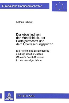 Der Abschied von der Mündlichkeit, der Parteiherrschaft und dem Überraschungsprinzip von Schmidt,  Kathrin