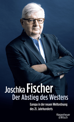Der Abstieg des Westens von Fischer,  Joschka