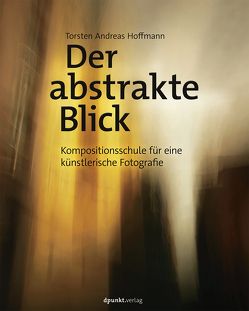 Der abstrakte Blick von Hoffmann,  Torsten Andreas