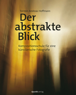 Der abstrakte Blick von Hoffmann,  Torsten Andreas