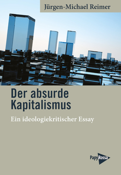 Der absurde Kapitalismus von Reimer,  Jürgen-Michael
