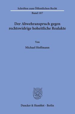 Der Abwehranspruch gegen rechtswidrige hoheitliche Realakte. von Hoffmann,  Michael