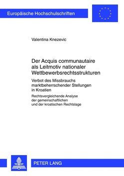 Der «Acquis communautaire» als Leitmotiv nationaler Wettbewerbsrechtsstrukturen von Knezevic,  Valentina