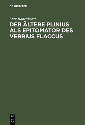 Der ältere Plinius als Epitomator des Verrius Flaccus von Rabenhorst,  Max