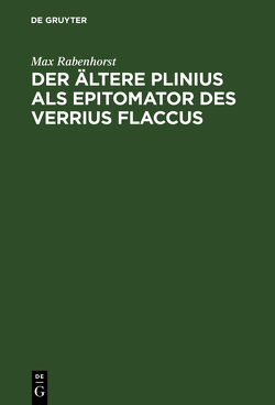 Der ältere Plinius als Epitomator des Verrius Flaccus von Rabenhorst,  Max