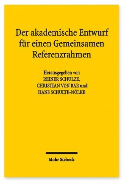 Der akademische Entwurf für einen Gemeinsamen Referenzrahmen von Schulte-Nölke,  Hans, Schulze,  Reiner, von Bar,  Christian