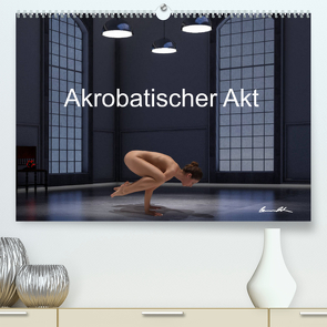 Der akrobatische Akt (Premium, hochwertiger DIN A2 Wandkalender 2023, Kunstdruck in Hochglanz) von Bradel,  Detlef