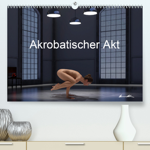 Der akrobatische Akt (Premium, hochwertiger DIN A2 Wandkalender 2020, Kunstdruck in Hochglanz) von Bradel,  Detlef