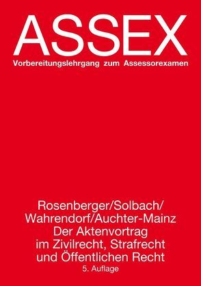 Der Aktenvortrag im Zivilrecht, Strafrecht und Öffentlichen Recht von Auchter-Mainz,  Elisabeth, Rosenberger,  Rainer, Solbach,  Prof.,  Günter, Wahrendorf,  Dr.,  Volker