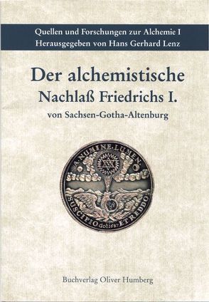 Der alchemistische Nachlass Friedrichs I. von Sachsen-Gotha-Altenburg von Humberg,  Oliver, Lenz,  Hans G