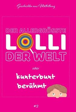 Der allergrößte Lolli der Welt oder kunterbunt berühmt von Breit,  Holger