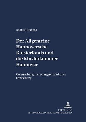 Der Allgemeine Hannoversche Klosterfonds und die Klosterkammer Hannover von Franitza,  Andreas