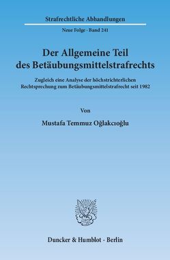 Der Allgemeine Teil des Betäubungsmittelstrafrechts. von Oğlakcıoğlu,  Mustafa Temmuz
