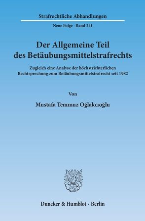 Der Allgemeine Teil des Betäubungsmittelstrafrechts. von Oğlakcıoğlu,  Mustafa Temmuz