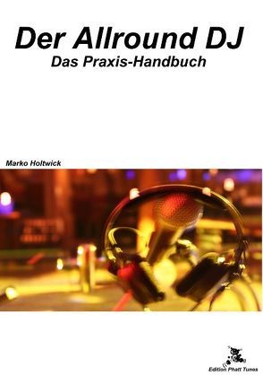 Der Allround DJ von Edition,  Phatt Tunes, Holtwick,  Marko