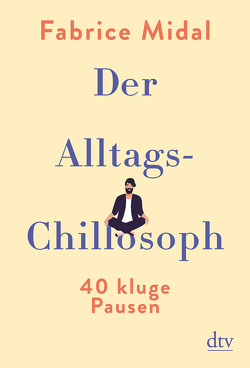 Der Alltags-Chillosoph von Liebl,  Elisabeth, Midal,  Fabrice