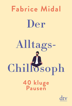 Der Alltags-Chillosoph von Liebl,  Elisabeth, Midal,  Fabrice