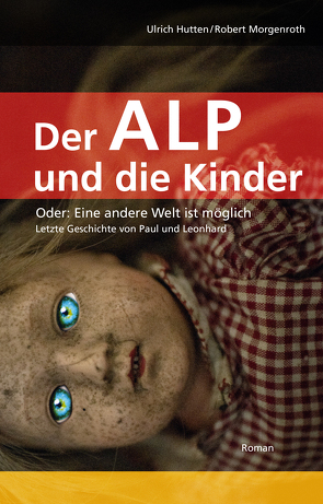 Der Alp und die Kinder oder: Eine andere Welt ist möglich von Hutten,  Ulrich, Morgenroth,  Robert