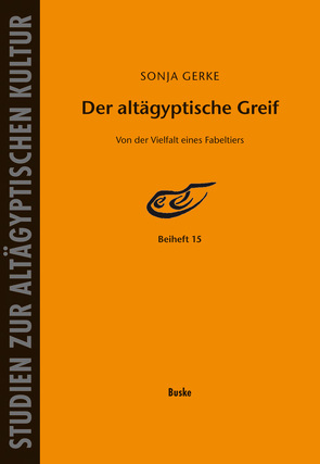 Der altägyptische Greif – Von der Vielfalt eines Fabeltiers von Gerke,  Sonja