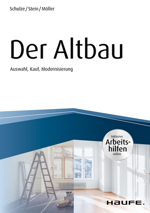 Der Altbau – inkl. Arbeitshilfen online Auswahl, Kauf, Modernisierung von Möller,  Stefan, Schulze,  Eike, Stein,  Anette