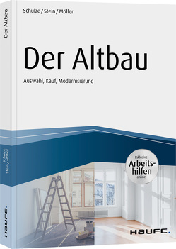 Der Altbau – inkl. Arbeitshilfen online Auswahl, Kauf, Modernisierung von Möller,  Stefan, Schulze,  Eike, Stein,  Anette