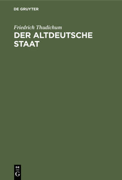 Der altdeutsche Staat von Thudichum,  Friedrich