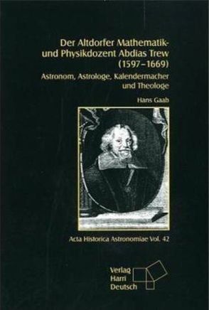 Der Altdorfer Mathematik- und Physikdozent Abdias Trew (1597 – 1669) von Gaab,  Hans