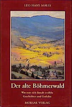 Der alte Böhmerwald von Mally,  Leo H