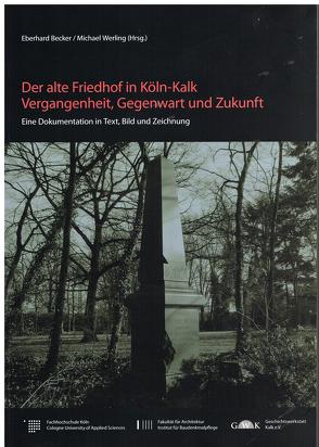 Der alte Friedhof in Köln-Kalk. Vergangenheit, Gegenwart und Zukunft von Becker,  Eberhard, Werling,  Michael