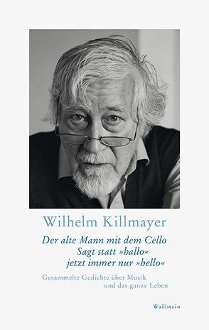 Der alte Mann mit dem Cello Sagt statt »hallo« jetzt immer nur »hello« von Killmayer,  Wilhelm, Krüger,  Michael