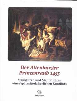 Der Altenburger Prinzenraub 1455 von Emig,  Joachim, Enke,  Wolfgang, Martin,  Guntram, Schirmer,  Uwe, Thieme,  André