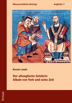 Der altenglische Gelehrte Alkuin von York und seine Zeit von Laszlo,  Renate