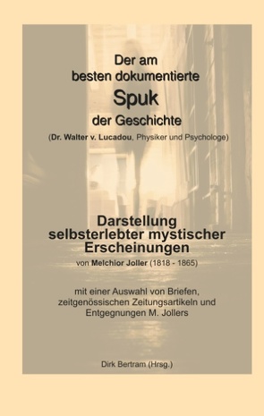 Der am besten dokumentierte Spuk der Geschichte (Dr. Walter v. Lucadou, Physiker und Psychologe) von Bertram,  Dirk, Joller,  Melchior