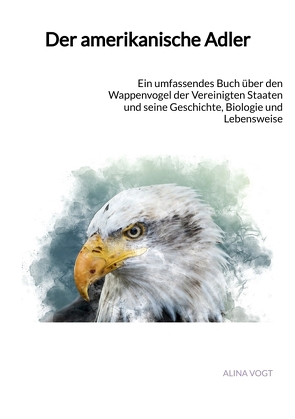 Der amerikanische Adler von Vogt,  Alina