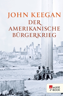 Der Amerikanische Bürgerkrieg von Keegan,  John, Kober,  Hainer