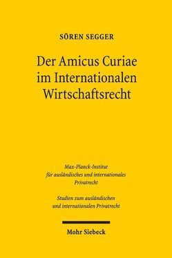 Der Amicus Curiae im Internationalen Wirtschaftsrecht von Segger,  Sören