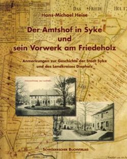 Der Amtshof in Syke und sein Vorwerk am Friedeholz von Heise,  Hans M