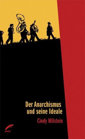 Der Anarchismus und seine Ideale von Kuhn,  Gabriel, Milstein,  Cindy