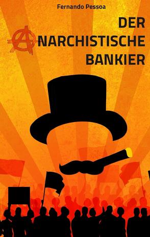 Der anarchistische Bankier von Friedrich,  Dirk, Pessoa,  Fernando