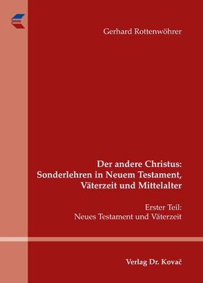 Der andere Christus: Sonderlehren in Neuem Testament, Väterzeit und Mittelalter von Rottenwöhrer,  Gerhard