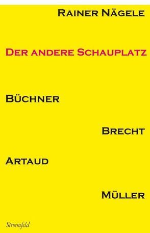 Der andere Schauplatz Büchner, Brecht, Artaud, Heiner Müller von Nägele,  Rainer