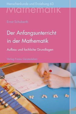 Der Anfangsunterricht in der Mathematik an Waldorfschulen von Schuberth,  Ernst
