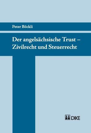 Der angelsächsische Trust – Zivilrecht und Steuerrecht von Böckli,  Peter