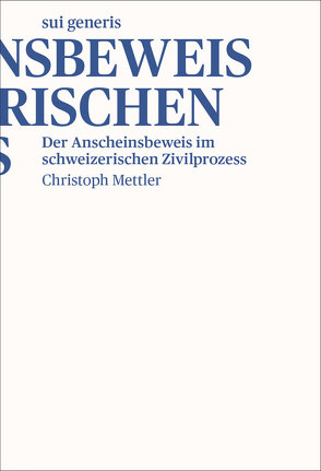 Der Anscheinsbeweis im schweizerischen Zivilprozess von Mettler,  Christoph