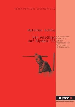 Der Anschlag auf Olympia ’72 von Dahlke,  Matthias