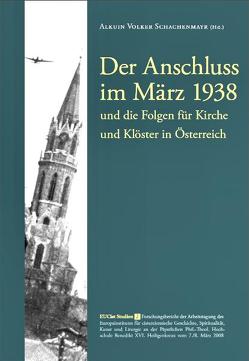 Der Anschluss 1938 und die Folgen für Kirche und Klöster in Österreich von Aussermair,  Josef, Dessl,  Reinhold, Fenzl,  Annemarie, Jagschitz,  Gerhard, Moll,  Helmut, Putz,  Erna, Röhrig,  Floridus, Schachenmayr,  Alkuin V